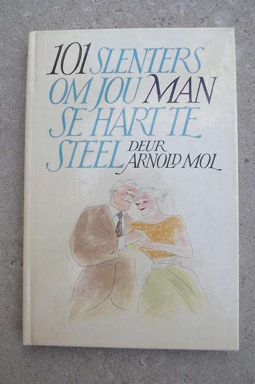 Book-101 Slenters om jou man/vrou se hart te steel deur Arnold Mol-Die pad na n man se hart is deur
