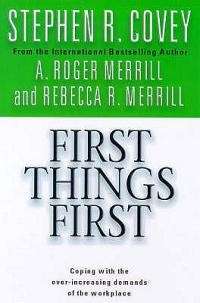 First things first by Stephen R. Covey