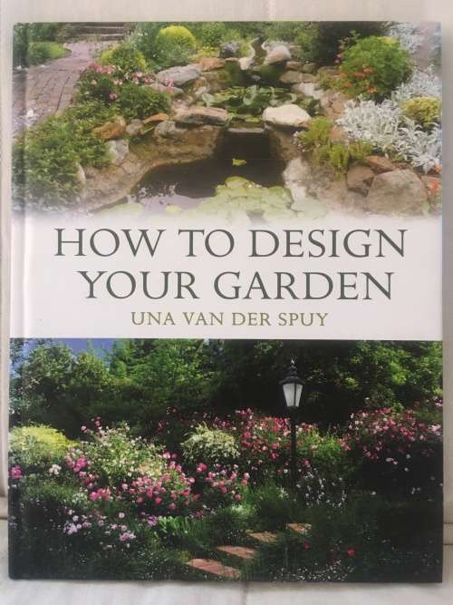 HOW TO DESIGN YOUR GARDEN. BY UNA VAN DER SPUY. R45.