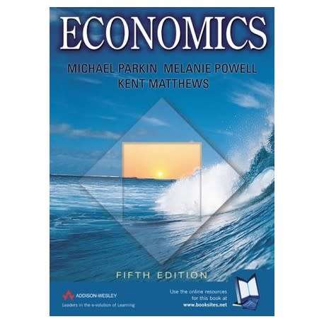Economics | 5th Edition by Michael Parkin, Melanie Powell, Kent Matthews
