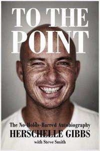 To the point: The no-holds-barred autobiography - Steve Smith; Herschelle Gibbs