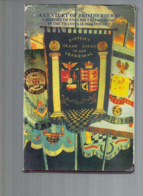 A Century of Brotherhood A history of English Freemasonry in the Transvaal 1895-1995