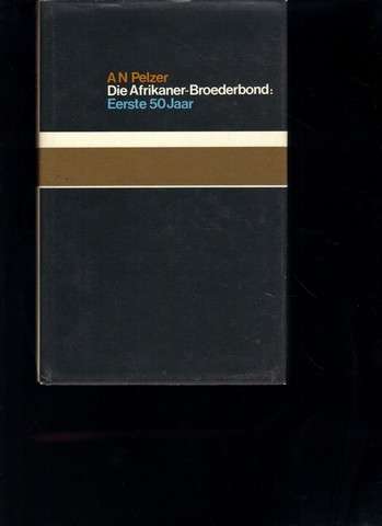 Die Afrikaner-Broederbond Eerste 50 Jaar