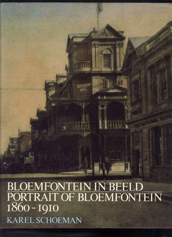 Bloemfontein in Beeld / Portrait of Bloemfontein 1860-1910 (Karel Schoeman)