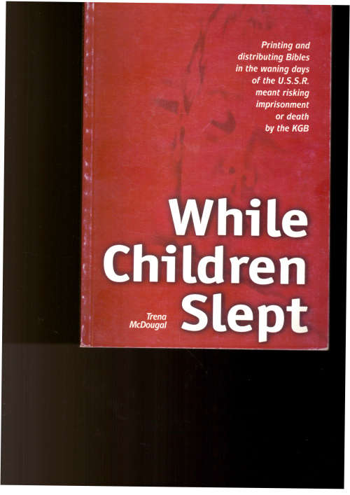 While Children Slept, printing and distributing bibles in the waning days of the U.S.S.R