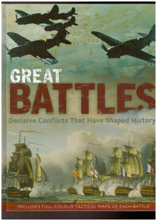 Great Battles, Decisive Conflicts That Have Shaped History