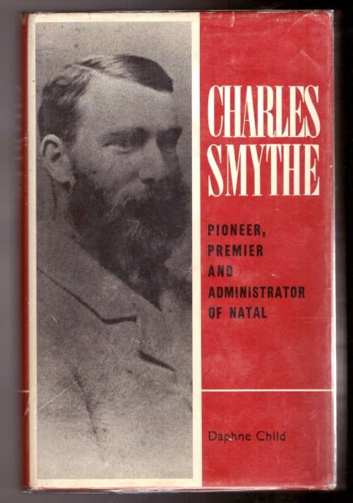 Charles Smythe Pioneer, Premier and Administrator of Natal