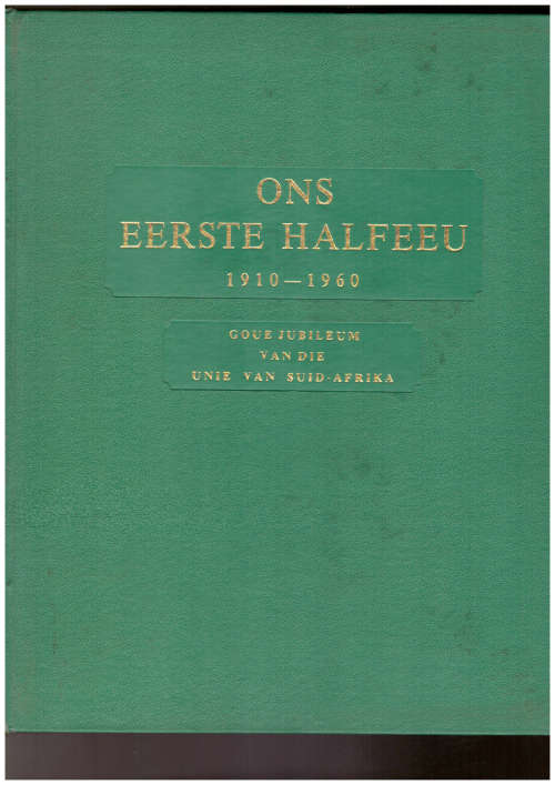 Ons Eerste Halfeeu 1910-1960 Goue Jubileum van die Unie van Suid-Afrika