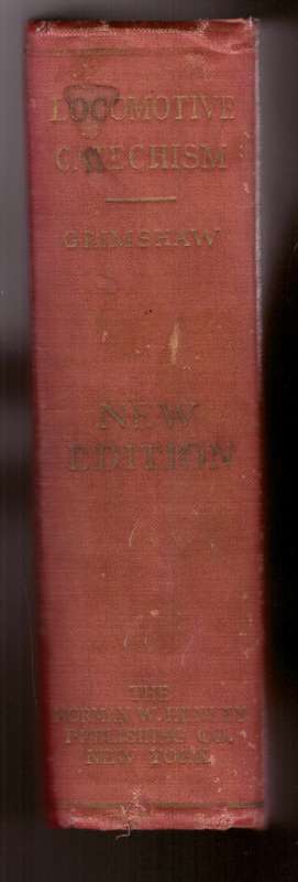 Locomotive Catechism, A practical and complete work on the design, construction, running and repair
