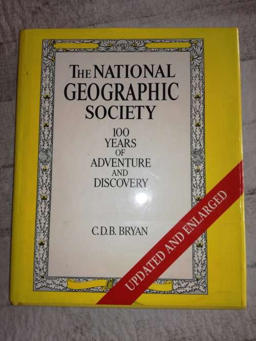 The National Geographic Society: 100 Years of Adventure and Discovery