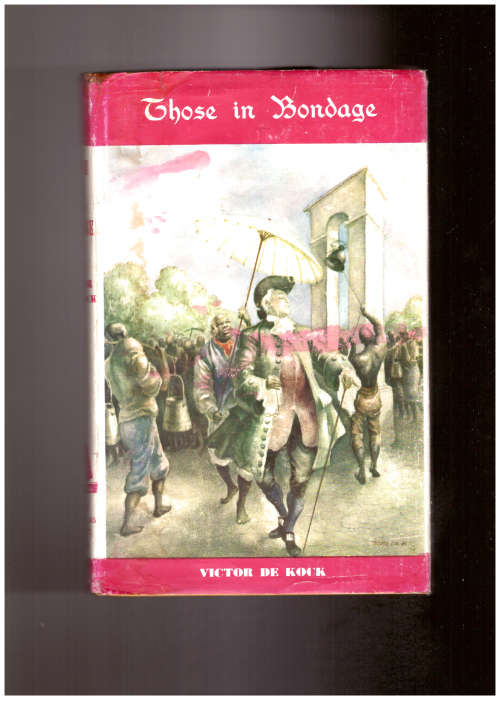 Those in Bondage, An account of the life of the slave at the Cape...