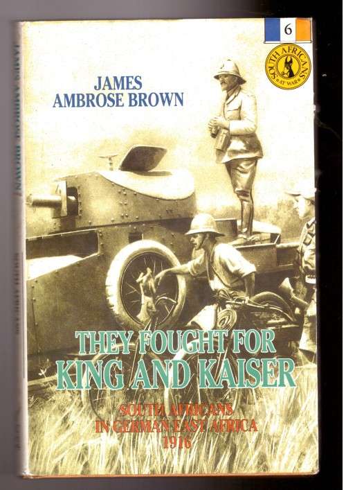 They Fought for King and Kaiser, South Africans in German East Africa 1916 -SIGNED