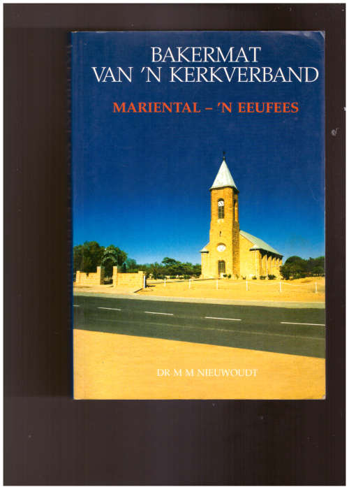Bakermat van `n Kerkverband, Mariental - `n Eeufees  1898-1998 (Suidwes)