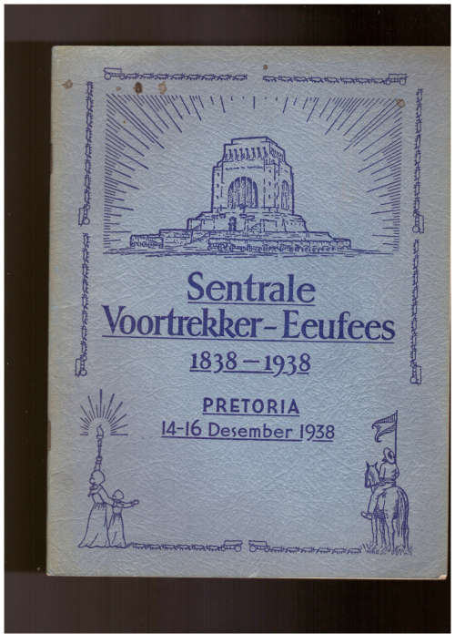 Sentrale Voortrekker-Eeufees 1838-1938 - Pretoria 14-16 Desember 1938