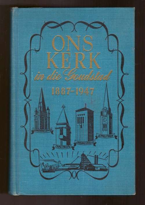 Ons Kerk in die Goudstad 1887-1947