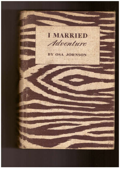 I Married Adventure: The Lives of Martin and Osa Johnson