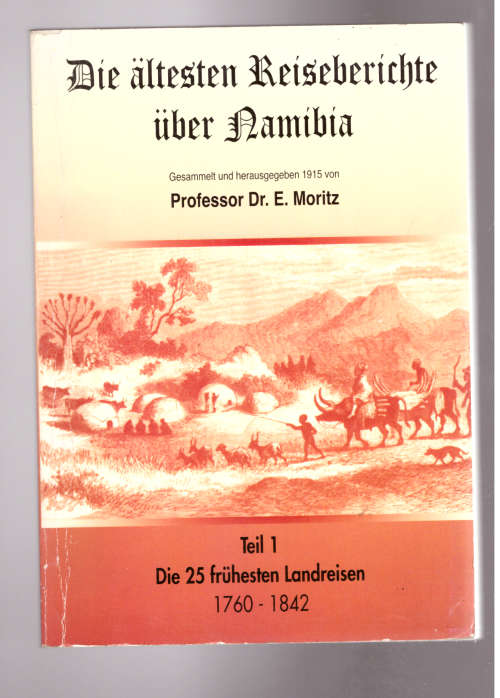 Die ältesten Reiseberichte über Namibia, Teil 1 -  die 25 frühesten Landreisen zwischen 1760 und 184