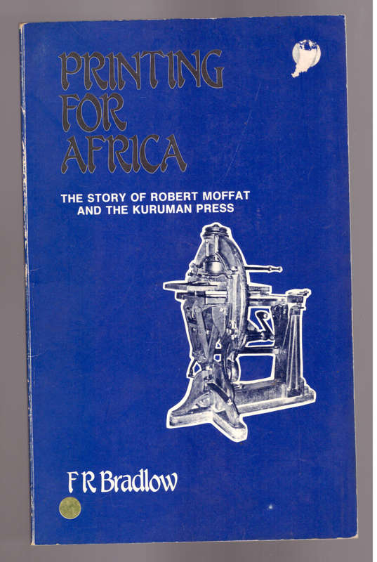 Printing for Africa, The story of Robert Moffat and the kuruman Press