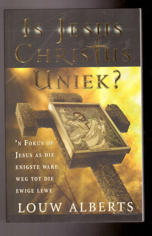 Is Jesus Christus Uniek `n Fokus op Jesus as die enigste ware weg tot die ewige lewe
