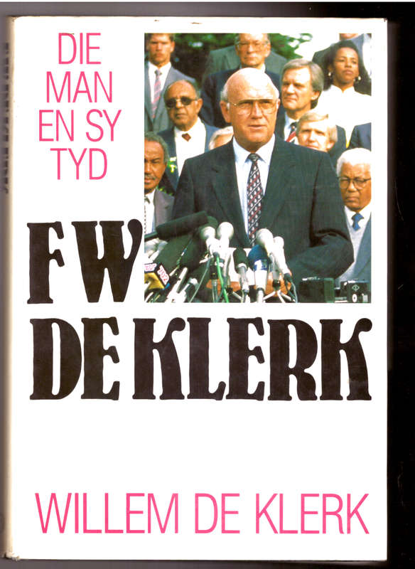 F.W. de Klerk - die man en sy tyd