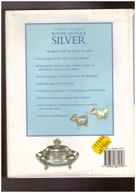 Collector's Guide to Buying Antique Silver, Authenticity, Techniques, Dating, Reproduction and Price