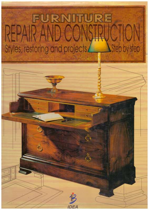 Furniture repair and construction, styles, restoring and projects step by step