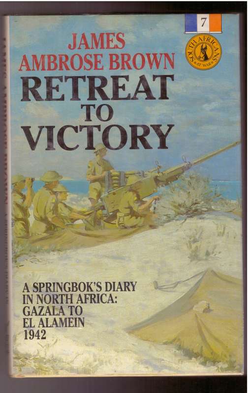Retreat to Victory A Springbok's Diary in North Africa: Gazala to El Alamein 1942