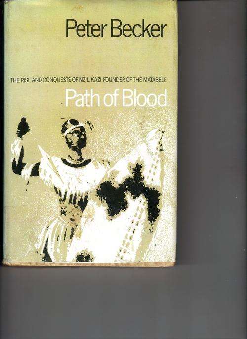 Path of Blood The Rise and Conquests of Mzilikazi founder of the Matabele