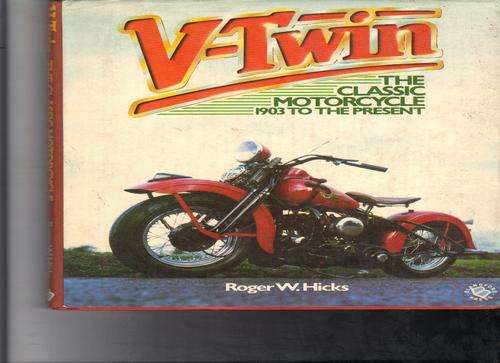 V-Twin, The Classic Motorcycle 1903 to the Present