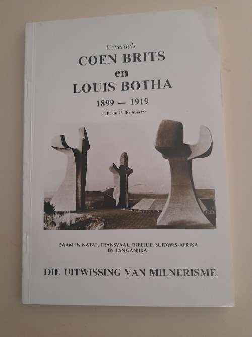 Generaals Coen Brits en Louis Botha 1899 - 1919 : F.P. du P. Robbertze