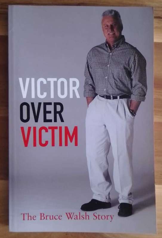 Victor Over Victim - The Bruce Walsh Story