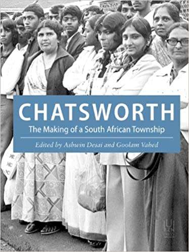 Chatsworth The Making of a South African Township by Ashwin Desai and Goolam Vahed