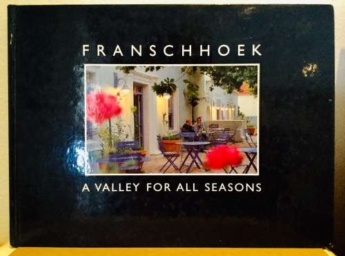 Franschhoek A Valley For All Seasons