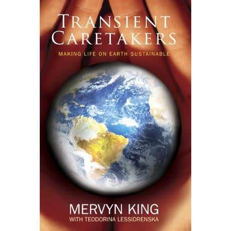 `TRANSIENT CARETAKERS MAKING LIFE ON EARTH SUSTAINABLE` BY MERVYN KING WITH TEODORINA LESSIDRENSKA