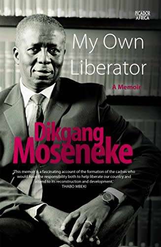 `MY OWN LIBERATOR A MEMOIR DIKGANG MOSENEKE`