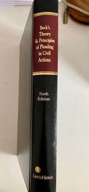 Beck`s Theory and Principles of Pleading in Civil Actions: 6th Ed: 2002:Lexis Nexis