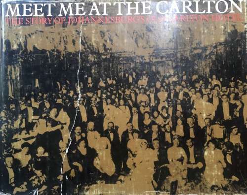 Meet Me At The Carlton The Story of Johannesburg`s Old Carlton Hotel by Eric Rosenthal