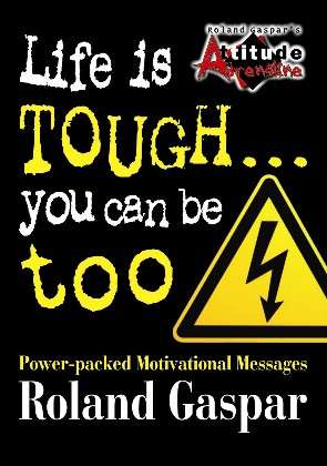 "Life is tough... you can be too" by Roland Gaspar