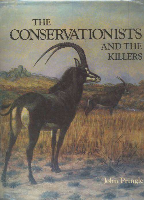 THE CONSERVATIONISTS AND THE KILLERS -John Pringle 1982 Publ. T.V Bulpin