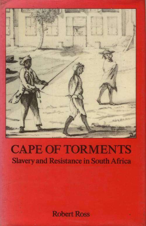 Cape of Torments: Slavery and Resistance in South Africa by Robert Ross