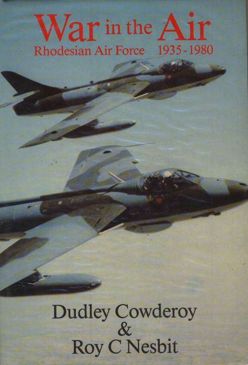 War in the Air Rhodesia Air Force 1935-1980 by Dudley Cowderoy & Roy C Nesbit