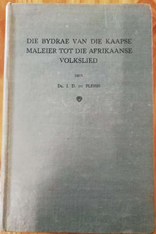 Die Bydrae van die Kaapse Maleier tot die Afrikaanse Volkslied deur I.D. du Plessis (Skaars!!!)