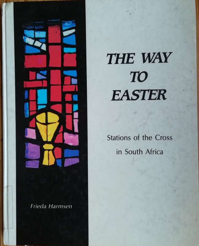 The Way to Easter (Stations of the Cross in South Africa) by Frieda Harmsen