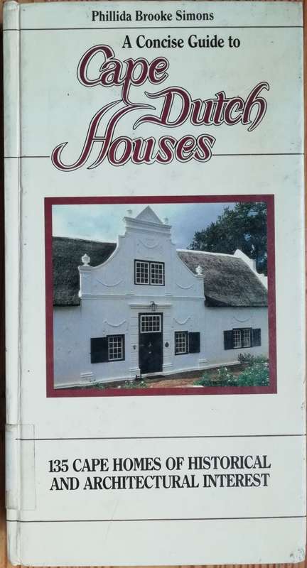 A Concise Guide to Cape Dutch Houses - Phillida Brooke Simons
