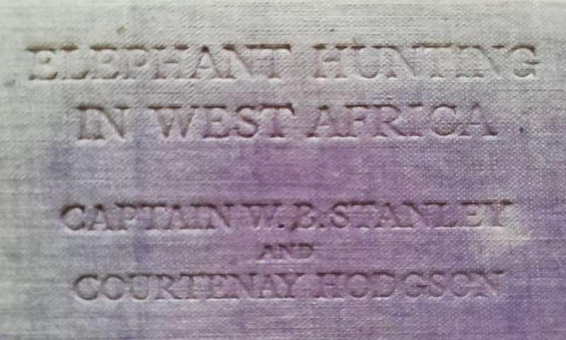 Elephant Hunting in West Africa by Captain W.B. Stanley and Courtenay Hodgson