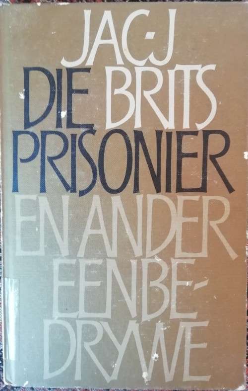 Die Prisonier en ander eenbedrywe / Jac J. Brits