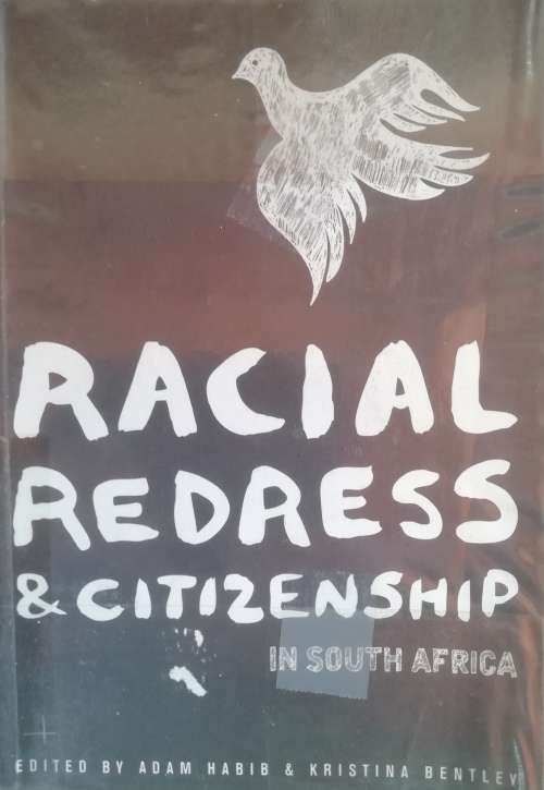 Racial Redress and Citizenship in South Africa  edited by Adam Habib and Kristina Bentley