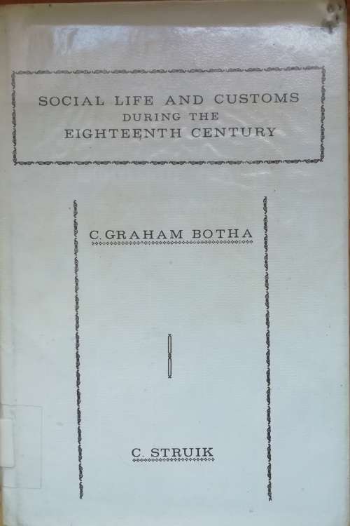 Social Life and Customs during the Eighteenth Century Botha, C. Graham