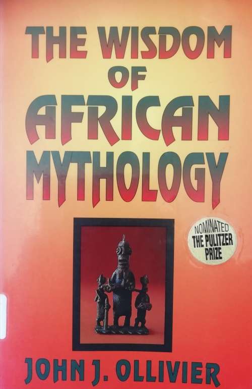 The Wisdom of African Mythology / John J. Ollivier