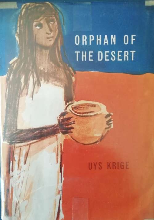 Orphan of the desert  /  Uys Krige